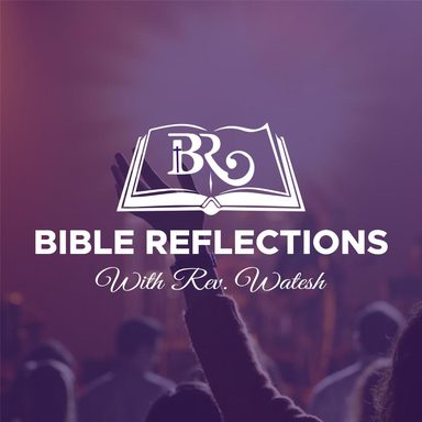 Bible Reflections with Rev. Watesh